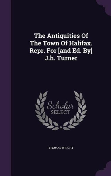 Produktbild: The Antiquities Of The Town Of Halifax. Repr. For [and Ed. By] J.h. Turner