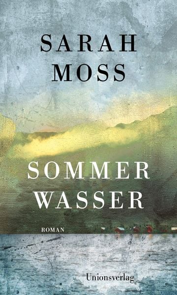 Sommerwasser, Gebundene Ausgabe von Sarah Moss, Unionsverlag