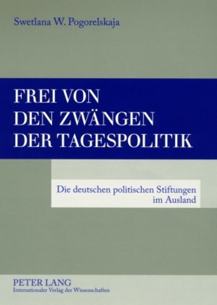Frei von den Zwaengen der Tagespolitik, Taschenbuch von Swetlana W. Pogorelskaja, Peter Lang GmbH, Internationaler Verlag der Wissenschaften,