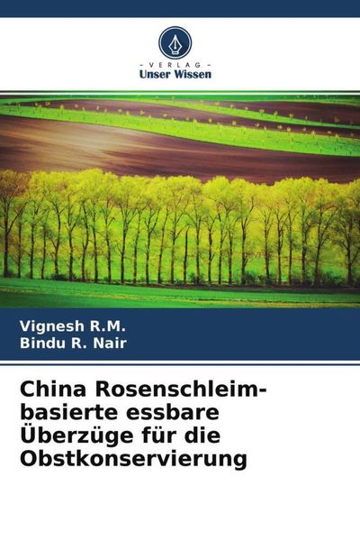 China Rosenschleim-basierte essbare Überzüge für die Obstkonservierung, Taschenbuch von Vignesh R. M. , Bindu R. Nair, Verlag Unser Wissen,
