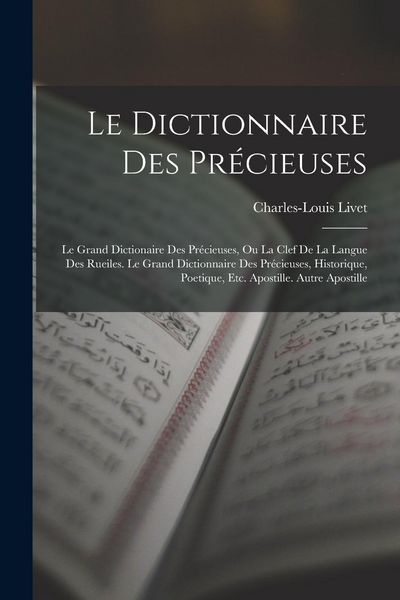 Produktbild: Le Dictionnaire Des Pr&eacute;cieuses: Le Grand Dictionaire Des Pr&eacute;cieuses, Ou La Clef De La Langue Des Rueiles. Le Grand Dictionnaire Des Pr&eacute;cieuses, Histor