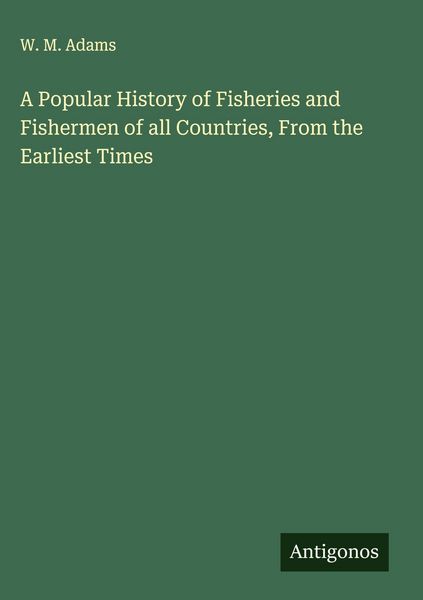 Produktbild: A Popular History of Fisheries and Fishermen of all Countries, From the Earliest Times