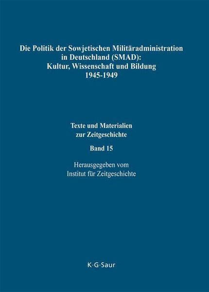 Produktbild: Die Politik der Sowjetischen Milit&auml;radministration in Deutschland (SMAD): Kultur, Wissenschaft und Bildung 1945-1949