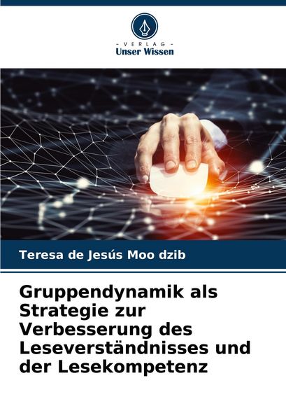 Gruppendynamik als Strategie zur Verbesserung des Leseverständnisses und der Lesekompetenz, Taschenbuch von Teresa de Jesús Moo dzib, Verlag Unser