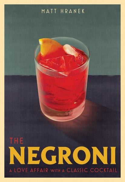 The Negroni, Gebundene Ausgabe von Matt Hranek, Workman Publishing, 9781579659646
