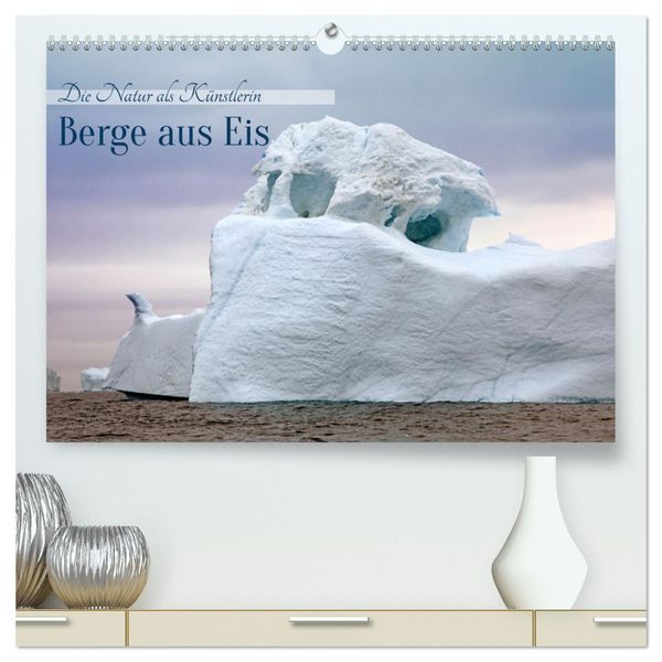 Berge aus Eis (hochwertiger Premium Wandkalender 2024 DIN A2 quer), Kunstdruck in Hochglanz