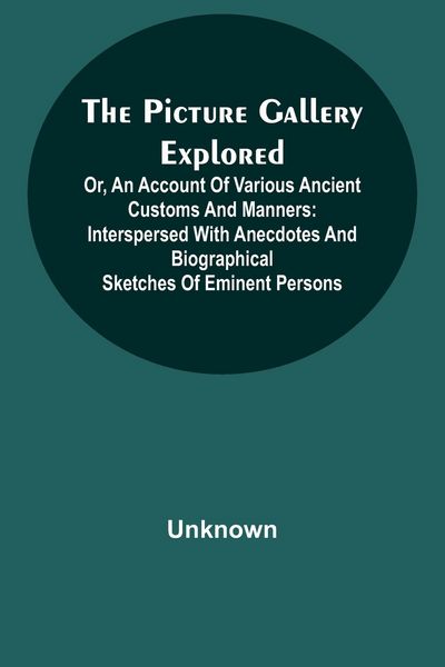 Produktbild: The Picture Gallery Explored ;Or, an account of various ancient customs and manners