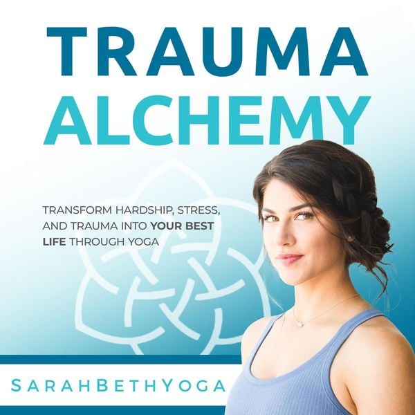 Produktbild: Trauma Alchemy: Transform Hardship, Stress, and Trauma into Your Best Life through Yoga