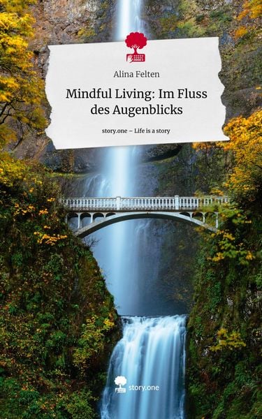 Produktbild: Mindful Living: Im Fluss des Augenblicks. Life is a Story - story.one