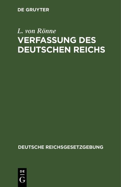 Verfassung des Deutschen Reichs, Gebundene Ausgabe von L. Rönne, De Gruyter, 9783111156996