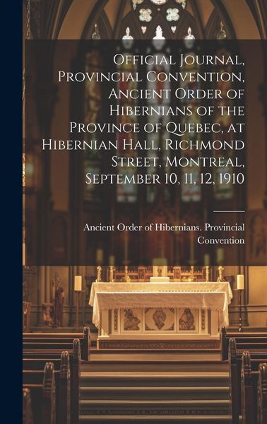 Produktbild: Official Journal, Provincial Convention, Ancient Order of Hibernians of the Province of Quebec, at Hibernian Hall, Richmond Street, Montreal, Septembe