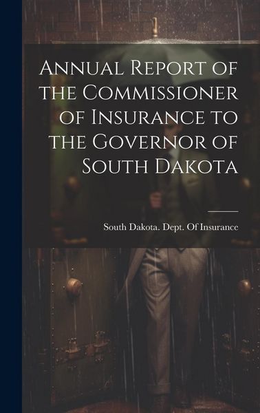 Produktbild: Annual Report of the Commissioner of Insurance to the Governor of South Dakota