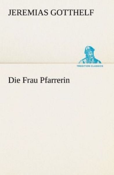 Die Frau Pfarrerin, Taschenbuch von Jeremias Gotthelf, Tredition, 9783842405226