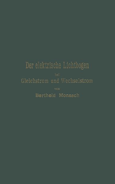 Produktbild: Der elektrische Lichtbogen bei Gleichstrom und Wechselstrom und seine Anwendungen