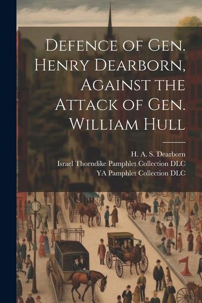 Produktbild: Defence of Gen. Henry Dearborn, Against the Attack of Gen. William Hull