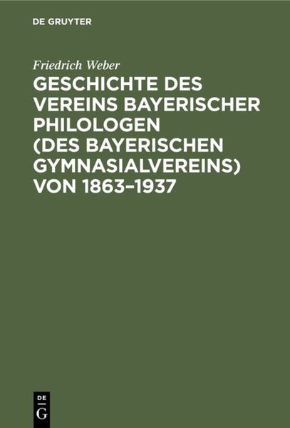 Produktbild: Geschichte des Vereins bayerischer Philologen (des Bayerischen Gymnasialvereins) von 1863&ndash;1937
