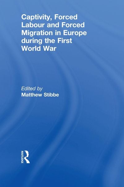 Produktbild: Captivity, Forced Labour and Forced Migration in Europe during the First World War