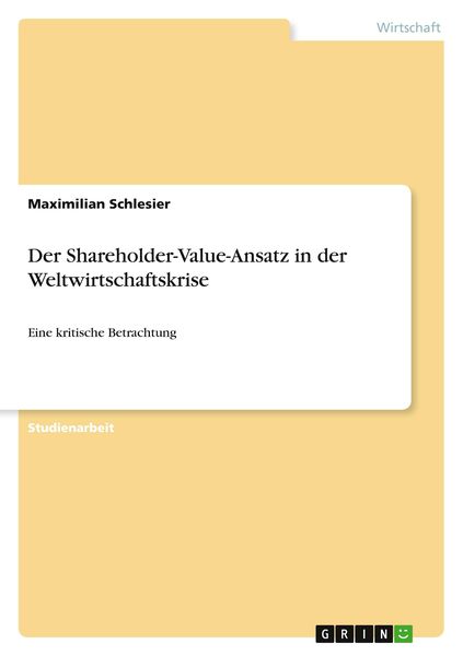 Der Shareholder-Value-Ansatz in der Weltwirtschaftskrise, Taschenbuch von Maximilian Schlesier, GRIN, 9783640803842