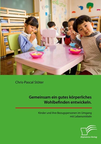 Produktbild: Gemeinsam ein gutes k&ouml;rperliches Wohlbefinden entwickeln. Kinder und ihre Bezugspersonen im Umgang mit Lebensmitteln