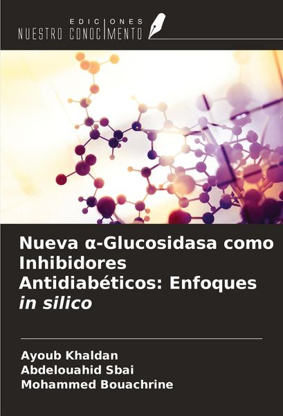 Produktbild: Nueva &iquest;-Glucosidasa como Inhibidores Antidiab&eacute;ticos: Enfoques in silico
