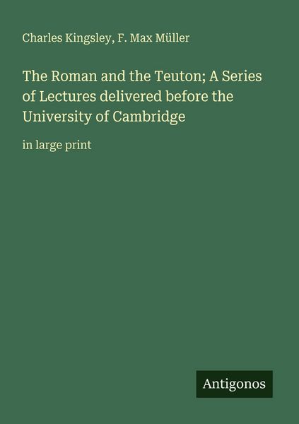 Produktbild: The Roman and the Teuton; A Series of Lectures delivered before the University of Cambridge