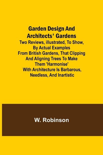 Produktbild: Garden Design and Architects' Gardens; Two reviews, illustrated, to show, by actual examples from British gardens, that clipping and aligning trees to
