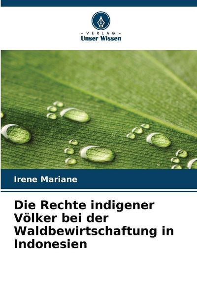 Die Rechte indigener Völker bei der Waldbewirtschaftung in Indonesien, Taschenbuch von Irene Mariane, Verlag Unser Wissen, 9786209977695
