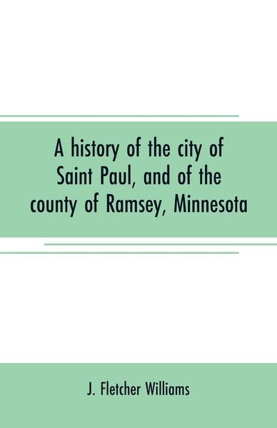 Produktbild: A history of the city of Saint Paul, and of the county of Ramsey, Minnesota