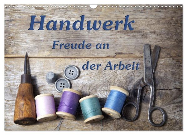 Handwerk – Freude an der Arbeit (Wandkalender 2026 DIN A3 quer), CALVENDO Monatskalender