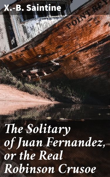 Produktbild: The Solitary of Juan Fernandez, or the Real Robinson Crusoe