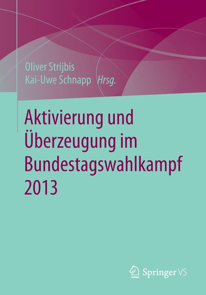 Produktbild: Aktivierung und &Uuml;berzeugung im Bundestagswahlkampf 2013