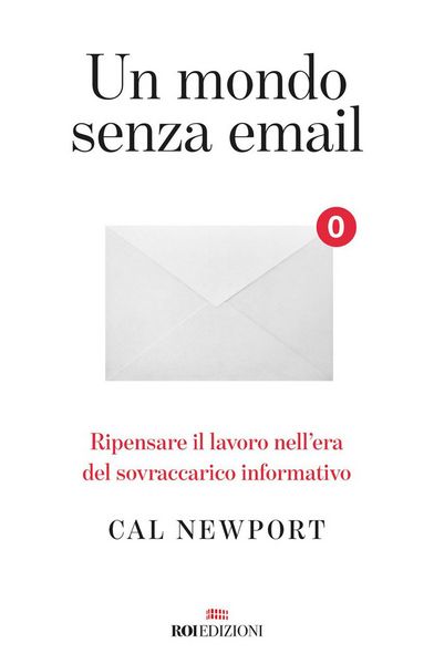 Produktbild: Un mondo senza email. Ripensare il lavoro nell'era del sovraccarico informativo