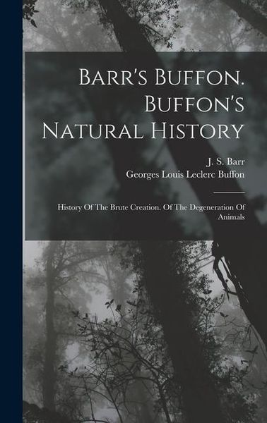 Produktbild: Barr's Buffon. Buffon's Natural History: History Of The Brute Creation. Of The Degeneration Of Animals