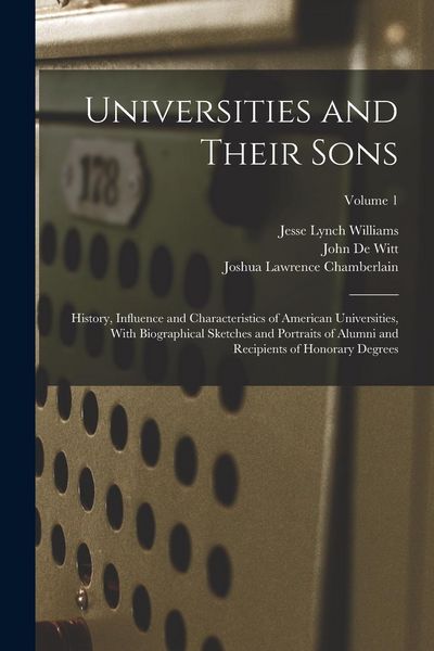 Produktbild: Universities and Their Sons; History, Influence and Characteristics of American Universities, With Biographical Sketches and Portraits of Alumni and R