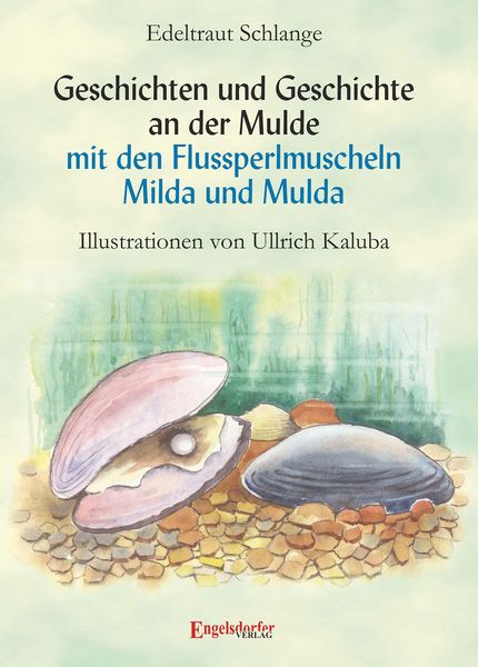 Produktbild: Geschichten und Geschichte an der Mulde mit den Flussperlmuscheln Milda und Mulda