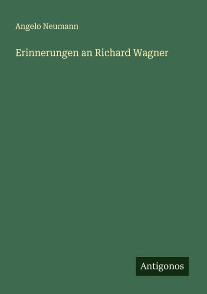 Erinnerungen an Richard Wagner, Taschenbuch von Angelo Neumann, Antigonos Verlag, 9783563961070