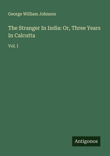 Produktbild: The Stranger In India: Or, Three Years In Calcutta