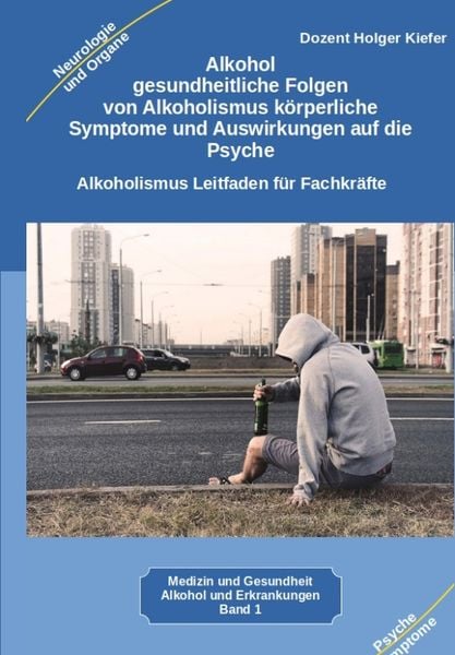 Produktbild: Alkohol gesundheitliche Folgen von Alkoholismus k&ouml;rperliche Symptome und Auswirkungen auf die Psyche