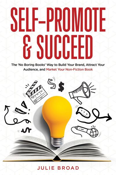 Produktbild: Self-Promote & Succeed: The No Boring Books Way to Build Your Brand, Attract Your Audience, and Market Your Non-Fiction Book