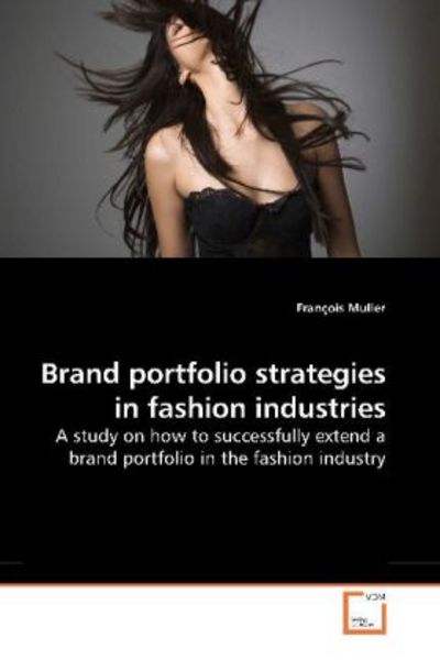 Muller, F: Brand portfolio strategies in fashion industries, Taschenbuch von Francois Muller, VDM, 9783639196801