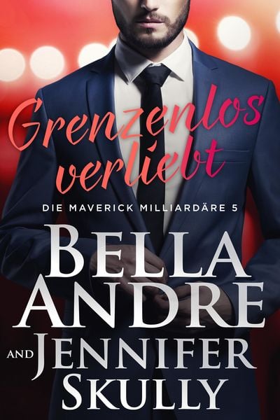 Produktbild: Grenzenlos verliebt (Die Maverick Milliardäre 5)