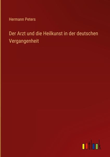 Produktbild: Der Arzt und die Heilkunst in der deutschen Vergangenheit