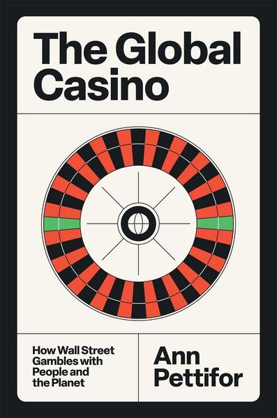 The Global Casino, Gebundene Ausgabe von Ann Pettifor, Verso Books, 9781804297223