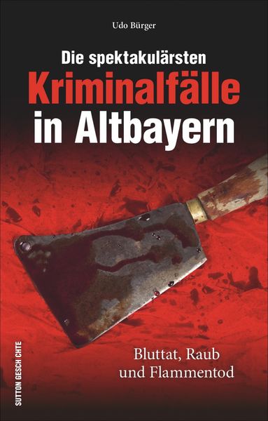 Produktbild: Die spektakul&auml;rsten Kriminalf&auml;lle in Altbayern