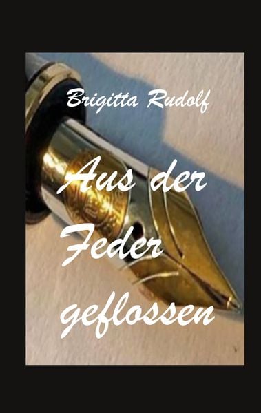 Aus der Feder geflossen, Taschenbuch von Brigitta Rudolf, BoD – Books on Demand, 9783757883591