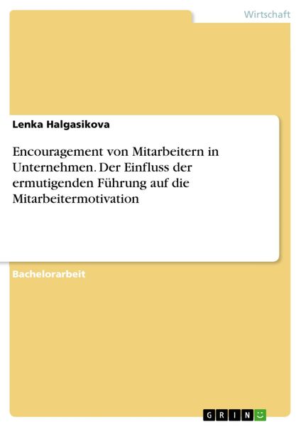 Produktbild: Encouragement von Mitarbeitern in Unternehmen. Der Einfluss der ermutigenden F&uuml;hrung auf die Mitarbeitermotivation