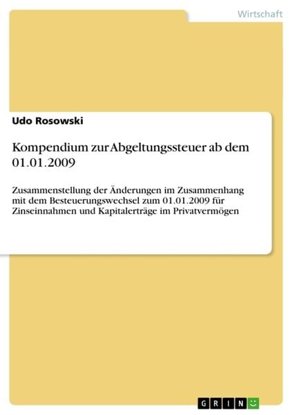 Kompendium zur Abgeltungssteuer ab dem 01.01.2009, Taschenbuch von Udo Rosowski, GRIN, 9783638950930