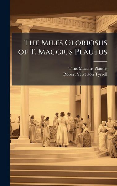 Produktbild: The Miles Gloriosus of T. Maccius Plautus