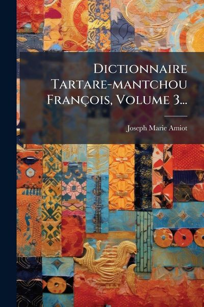 Produktbild: Dictionnaire Tartare-mantchou Fran&ccedil;ois, Volume 3...