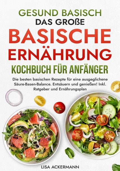 Produktbild: Gesund Basisch - Das gro&szlig;e Basische Ern&auml;hrung Kochbuch f&uuml;r Anf&auml;nger